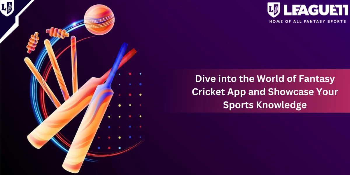 Dive into the World of Fantasy Cricket App and Showcase Your Sports Knowledge